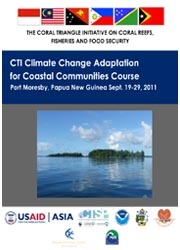 Report: First CTI-CFF Climate Change Adaptation for Coastal Communities Course, Port Moresby, Papua New Guinea, September 2011
Report: First CTI-CFF Climate Change Adaptation for Coastal Communities Course, Port Moresby, Papua New Guinea, September 2011