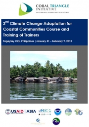 Report: 2nd Climate Change Adaptation for Coastal Communities Course and Training of Trainers Tagaytay City, Philippines January – February 2012
Report: 2nd Climate Change Adaptation for Coastal Communities Course and Training of Trainers Tagaytay City, Philippines January – February 2012