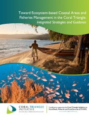 Guidelines: Toward Ecosystem-based Coastal Area and Fisheries Management in the Coral Triangle:
Integrated Strategies and Guidance Guidelines: Toward Ecosystem-based Coastal Area and Fisheries Management in the Coral Triangle:
Integrated Strategies and Guidance