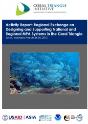 Activity Report: 3rd CTI Regional Exchange on Designing and Supporting National and Regional MPA Systems in the Coral Triangle March 26-30, 2012 (Full Report) Activity Report: 3rd CTI Regional Exchange on Designing and Supporting National and Regional MPA Systems in the Coral Triangle March 26-30, 2012 (Full Report)