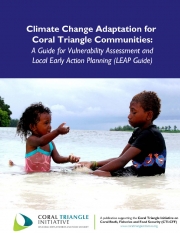 Guidebook: Climate Change Adaptation for Coral Triangle Communities: A Guide for Vulnerability Assessment and Local Early Action Planning (LEAP) Guidebook: Climate Change Adaptation for Coral Triangle Communities: A Guide for Vulnerability Assessment and Local Early Action Planning (LEAP)